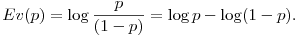 Ev(p) =\log\frac{p}{(1-p)} =\log{p}-\log(1-p).